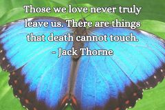 Those we love never truly leave us. There are things that death cannot touch." - Jack Thorne - 1